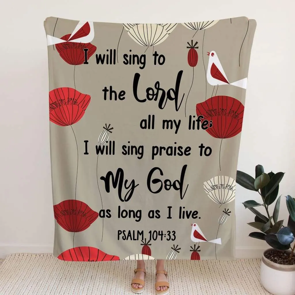 Psalm 10433 I Will Sing To The Lord All My Life Fleece Blanket - Christian Blanket - Bible Verse Blanket